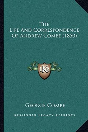 The Life And Correspondence Of Andrew Combe (1850)