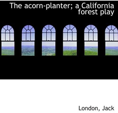 The Acorn-Planter; A California Forest Play