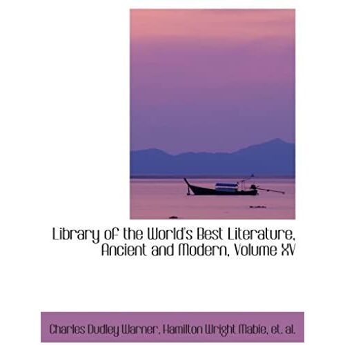 Library Of The World's Best Literature, Ancient And Modern, Volume Xv