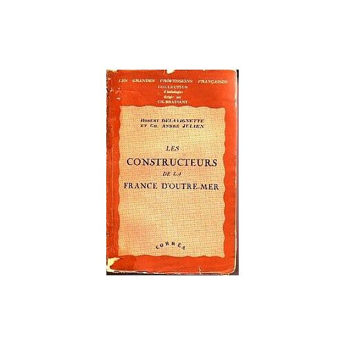 Les Constructeurs De La France D'outre-Mer