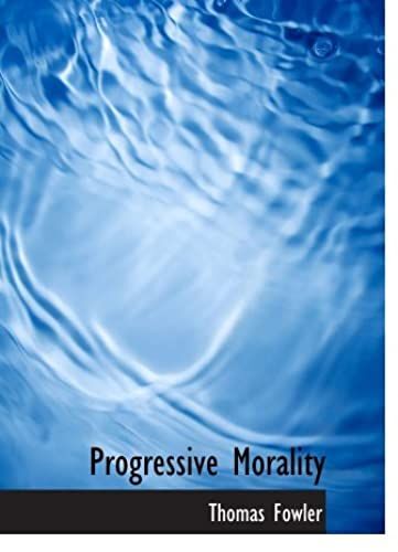 Progressive Morality: An Essay In Ethics
