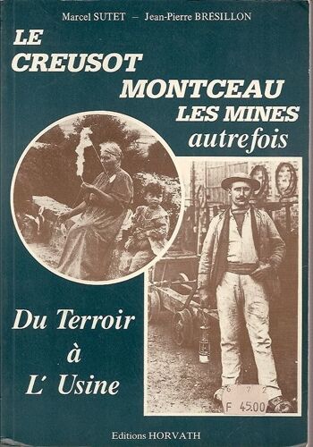 Du Terroir À L'usine - Le Creusot, Montceau-Les-Mines Autrefois