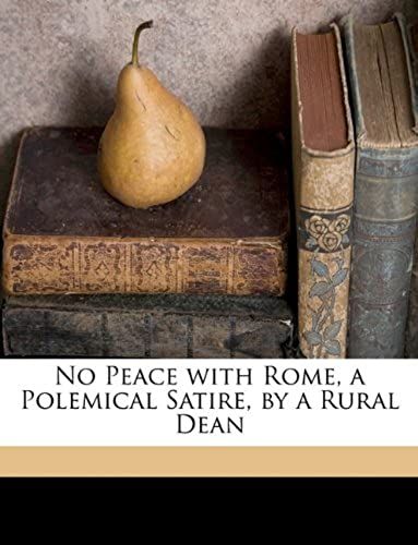 No Peace With Rome, A Polemical Satire, By A Rural Dean