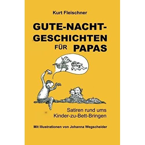 Gute-Nacht-Geschichten Für Papas: Satiren Rund Ums Kinder-Zu-Bett-Bringen (German Edition)