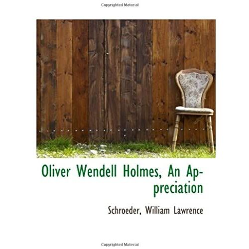 Oliver Wendell Holmes, An Appreciation