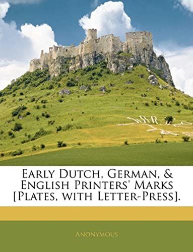 Early Dutch, German, & English Printers' Marks [Plates, With Letter-Press].