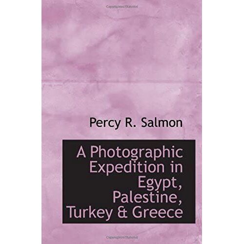 A Photographic Expedition In Egypt, Palestine, Turkey & Greece