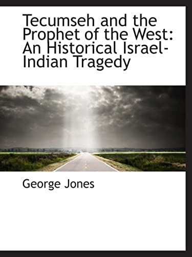 Tecumseh And The Prophet Of The West: An Historical Israel-Indian Tragedy
