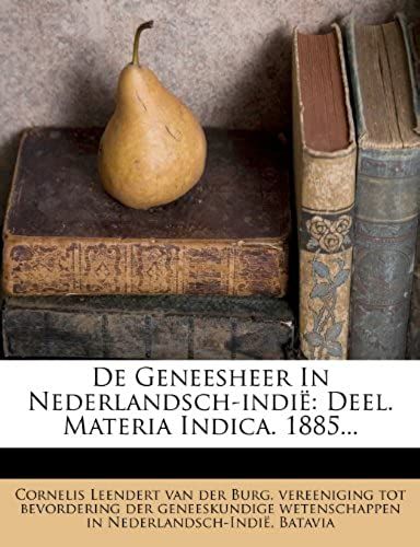 De Geneesheer In Nederlandsch-Indië: Deel. Materia Indica. 1885... (Dutch Edition)
