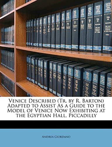 Venice Described (Tr. By R. Barton) Adapted To Assist As A Guide To The Model Of Venice Now Exhibiting At The Egyptian Hall, Piccadilly