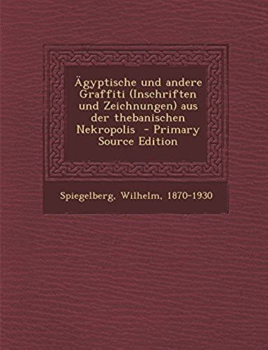 Ägyptische Und Andere Graffiti (Inschriften Und Zeichnungen) Aus Der Thebanischen Nekropolis (Egyptian Edition)