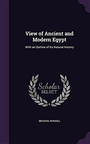 View Of Ancient And Modern Egypt: With An Outline Of Its Natural History