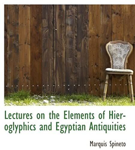 Lectures On The Elements Of Hieroglyphics And Egyptian Antiquities