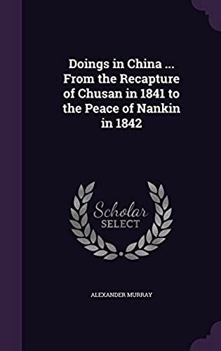 Doings In China ... From The Recapture Of Chusan In 1841 To The Peace Of Nankin In 1842