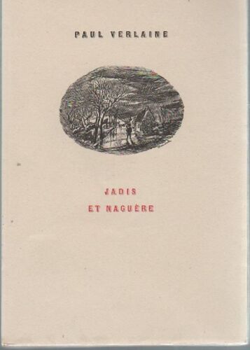 Poemes Saturniens - Jadis Et Naguere - Romances Sans Paroles - Sagesse - La Bonne Chanson - Parallelement - Fetes Galantes