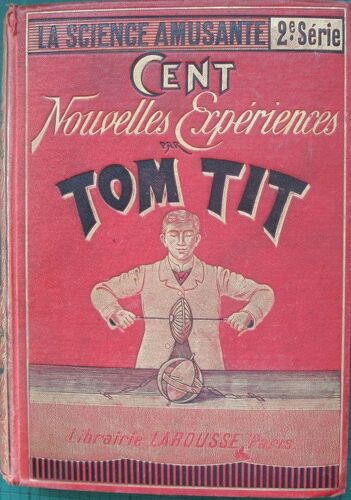 Tom Tit  -  La Science Amusante - Deuxième Série : 100 Nouvelles Expériences