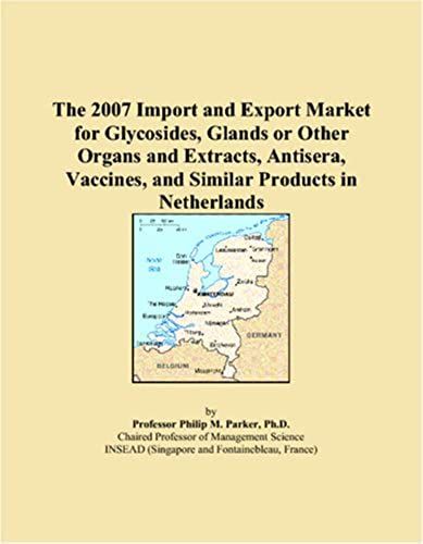 The 2007 Import And Export Market For Glycosides, Glands Or Other Organs And Extracts, Antisera, Vaccines, And Similar Products In Netherlands