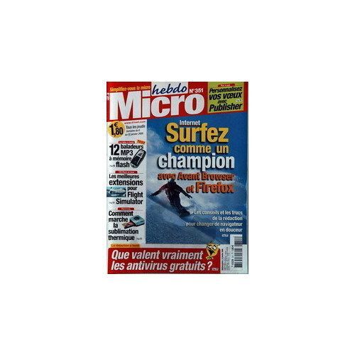 Micro Hebdo N° 351, Internet : Surfez Comme Un Champion Avec Avant Browser Et Firefox, Que Valent Vraiment Les Antivirus Gratuits?, Comment Marche La Sublimation Thermique?, Les Meilleurs...