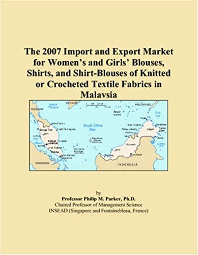 The 2007 Import And Export Market For Womenï¿1/2s And Girlsï¿1/2 Blouses, Shirts, And Shirt-Blouses Of Knitted Or Crocheted Textile Fabrics In Malaysia