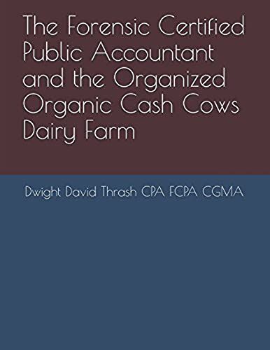 The Forensic Certified Public Accountant And The Organized Organic Cash Cows Dairy Farm