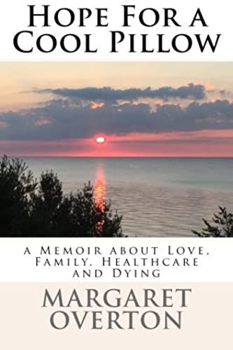 Hope For A Cool Pillow: A Memoir About Love, Family, Healthcare And Dying