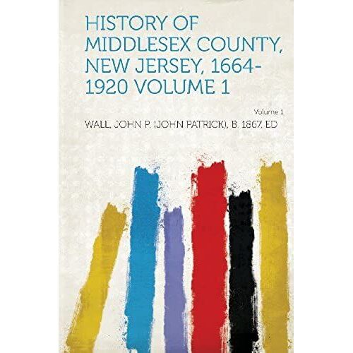 History Of Middlesex County, New Jersey, 1664-1920 Volume 1