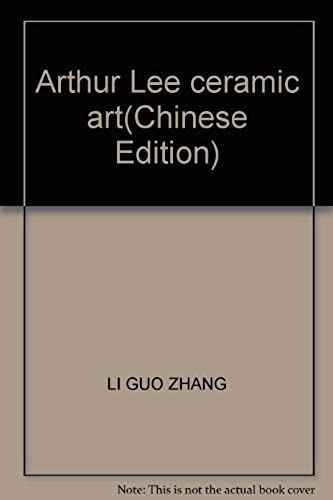 Arthur Lee Ceramic Art(Chinese Edition)