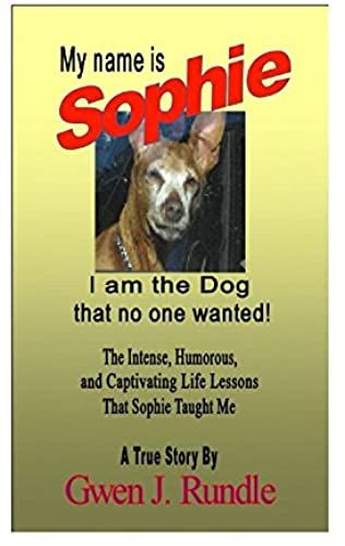 My Name Is Sophie: I Am The Dog That No One Wanted