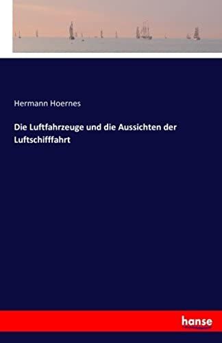 Die Luftfahrzeuge Und Die Aussichten Der Luftschifffahrt