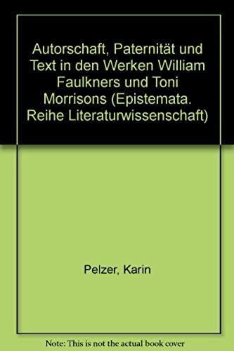 Autorschaft, Paternitat Und Text In Den Werken William Faulkners Und Toni Morrisons (Epistemata) (German Edition)