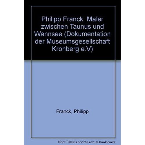 Philipp Franck: Maler Zwischen Taunus Und Wannsee (Dokumentation Der Museumsgesellschaft Kronberg E.V) (German Edition)