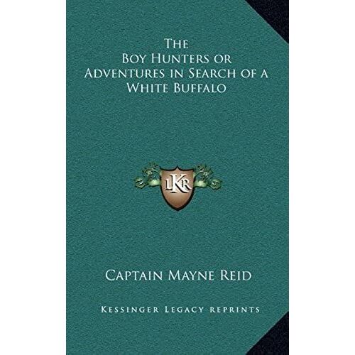 The Boy Hunters Or Adventures In Search Of A White Buffalo