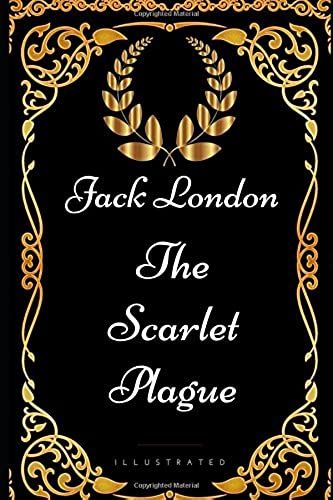 The Scarlet Plague: By Jack London - Illustrated
