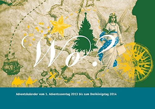 Wo?: Adventskalender Vom 1. Adventssonntag 2013 Bis Zum Dreikonigstag 2014 (German Edition)