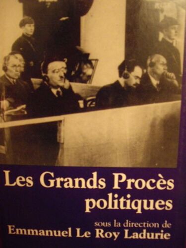 Les Grands Procès Politiques - Actes Du Colloque, Vendredi 28 Septembre 2001, Paris, Fondation Singer-Polignac