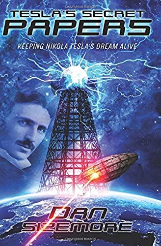 Tesla's Secret Papers: Keeping Nikola Tesla's Dream Alive (Volume 1)