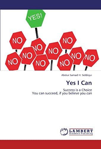 Yes I Can: Success Is A Choice You Can Succeed, If You Believe You Can