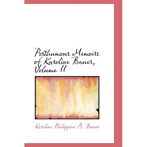 Posthumous Memoirs Of Karoline Bauer, Volume Ii