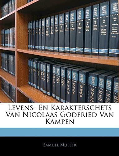 Levens- En Karakterschets Van Nicolaas Godfried Van Kampen (Dutch Edition)