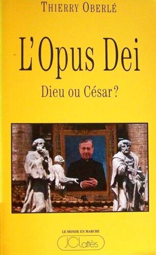L'opus Dei - Dieu Ou César ?