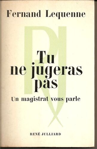 Tu Ne Jugeras Pas - Un Magistrat Vous Parle.