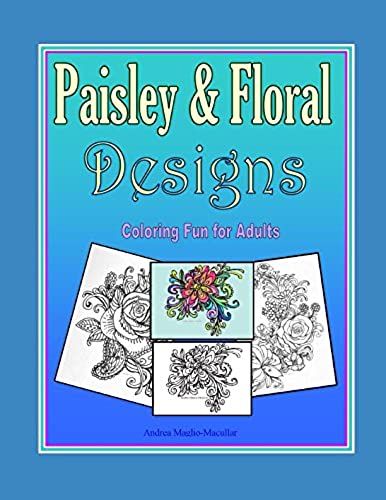 Paisley & Floral Designs: Coloring Fun For Adults