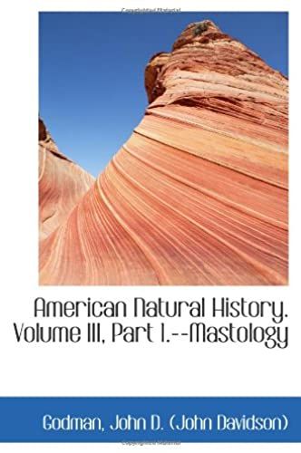 American Natural History. Volume Iii, Part 1.--Mastology