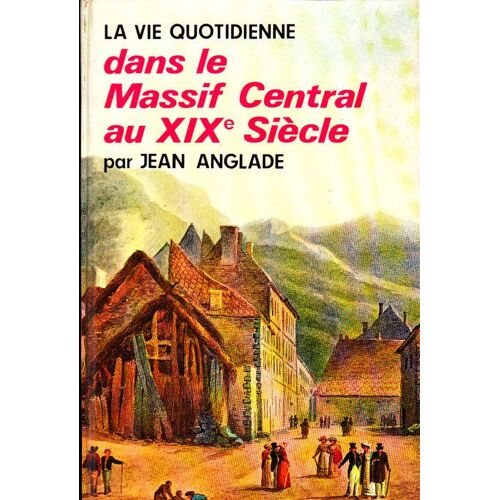 La Vie Quotidienne Dans Le Massif Central Au Xix° Siècle
