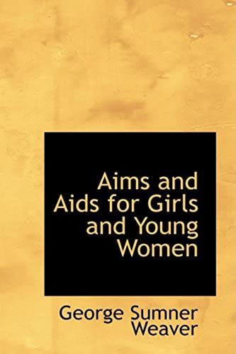 Aims And Aids For Girls And Young Women: On The Various Duties Of Life; Physical; Intellect