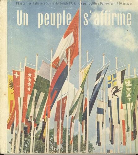 Un Peuple S'affirme - L'expositon Nationale Suisse De Zurich 1939