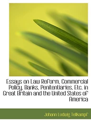 Essays On Law Reform, Commercial Policy, Banks, Penitentiaries, Etc. In Great Britain And The United