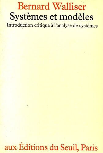 Systèmes Et Modèles - Introduction Critique À L'analyse Des Systèmes, Essai