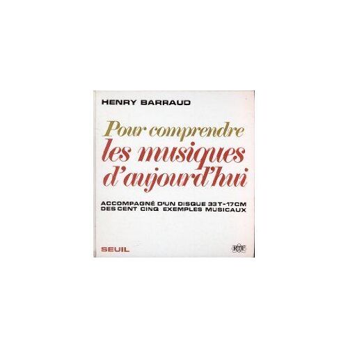 Pour Comprendre Les Musiques D'aujourd'hui Accompagné D'un Disque 33t-17 Cm Des Cent Cinq Exemples Musicaux