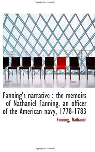 Fanning's Narrative : The Memoirs Of Nathaniel Fanning, An Officer Of The American Navy, 1778-1783